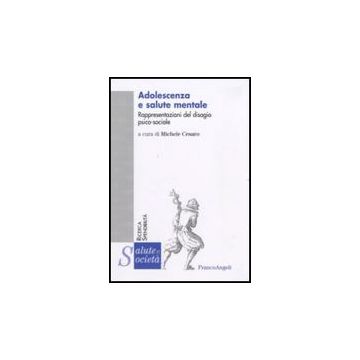 Adolescenza E Salute Mentale. Rappresentazioni Del Disagio Psico-sociale - Cesaro M.  - Franco Angeli - 9788856822588