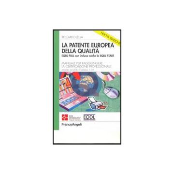 La Patente Europea Della Qualita' Eqdl Full Con Inclusa Anche La Eqdl Start.  Manuale Per Raggiungere La Certificazione Professionale. Con 2 Cd-rom - Lega Riccardo - Franco Angeli - 9788856822632