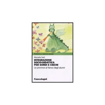 Integrazione Socio-didattica Per Sordi E Ciechi. Le Province Al Fianco Degli Alunni - Nalli Marcella - Franco Angeli - 9788856822670