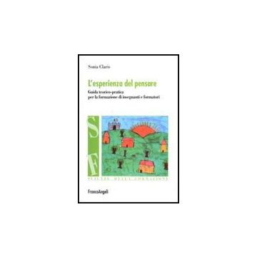 Esperienza Del Pensare. Guida Teorico-pratica Per La Formazione Di Insegnanti E  Formatori - Claris Sonia - Franco Angeli - 9788856822687