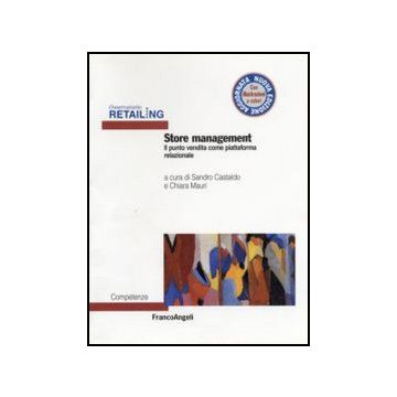 Store Management. Il Punto Vendita Come Piattaforma Relazionale - Castaldo S. ; Mauri C.  - Franco Angeli - 9788856822700 - Vendite E Marketing, Industrie Della Distribuzione