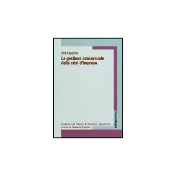 La Gestione Concorsuale Della Crisi D'impresa  - Esposito Ciro - Franco Angeli - 9788856822724