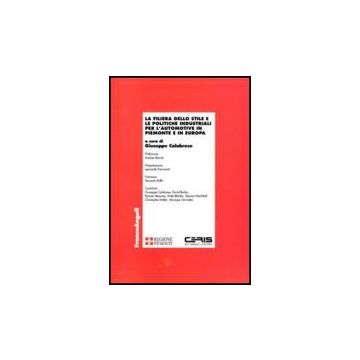 Filiera Dello Stile E Le Politiche Industriali Per L'automotive In Piemonte E In Europa - Calabrese G.  - Franco Angeli - 9788856822755