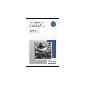 Belle Da Vedere. Immagini Etnografiche Dei Patrimoni Festivi Locali. Con Dvd - Resta P.  - Franco Angeli - 9788856822779