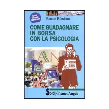 Come Guadagnare In Borsa Con La Psicologia - Paludetto Renato - Franco Angeli - 9788856823172