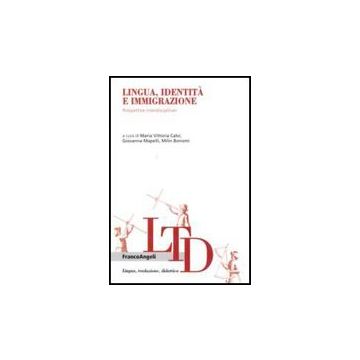 Lingua, Identita' E Immigrazione. Prospettive Interdisciplinari - Calvi M. V. ; Mapelli G. ; Bonomi M.  - Franco Angeli - 9788856823394