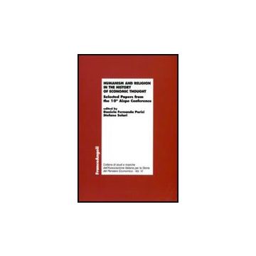 Humanism And Religion In The History Of Economic Thought. Selected Papers Fron The 10th Aispe Conference - Parisi D. F. ; Solari S.  - Franco Angeli - 9788856823479