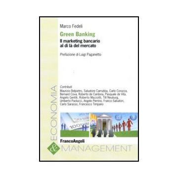 Green Banking. Il Marketing Bancario Al Di La' Del Mercato - Fedeli M.  - Franco Angeli - 9788856823745
