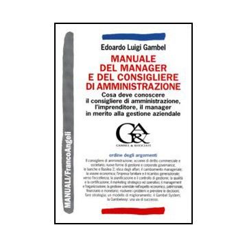 Manuale Del Manager E Del Consigliere Di Amministrazione. Che Cosa Deve Conoscere Il Consigliere Di Amministrazione, L'imprenditore, Il Manager... - Gambel Edoardo L. - Franco Angeli - 9788856823769