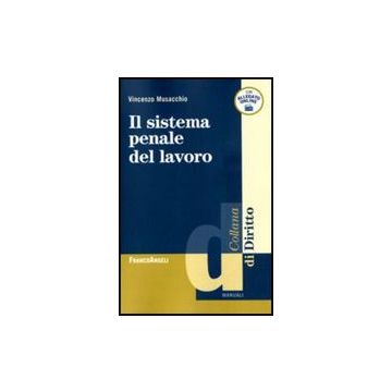 Il Sistema Penale Del Lavoro  - Musacchio Vincenzo - Franco Angeli - 9788856823899
