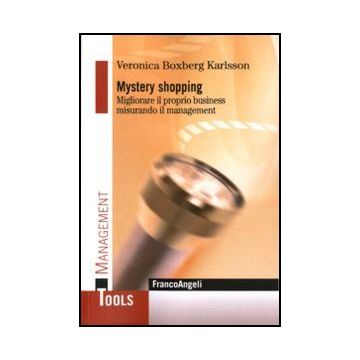Mystery Shopping. Migliorare Il Proprio Business Misurando Il Management - Karlsson_boxberg Veronica - Franco Angeli - 9788856823943