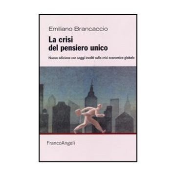 La Crisi Del Pensiero Unico  - Brancaccio Emiliano - Franco Angeli - 9788856824209