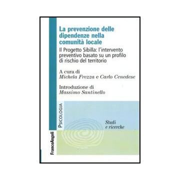 La Prevenzione Delle Dipendenze Nella Comunita' Locale. Il Progetto Sibilla:  L'intervento Preventivo Basato Su Un Profilo Di Rischio Del Territorio