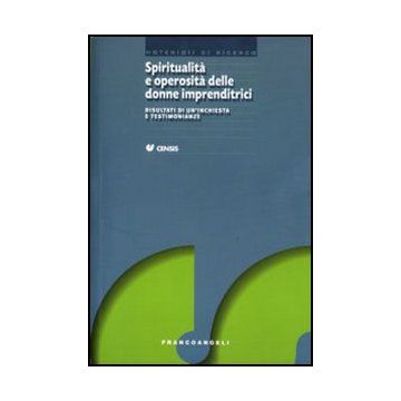 Spiritualita' E Operosita' Delle Donne Imprenditrici. Risultati Di Un'inchiesta E Testimonianze