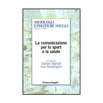 La Comunicazione Per Lo Sport E La Salute  - Martelli S. ; Waddington I.  - Franco Angeli - 9788856825237