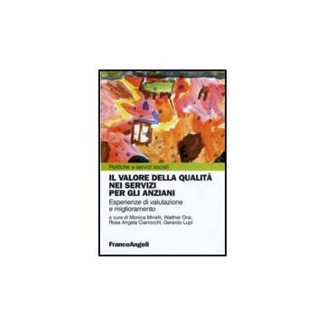 Valore Della Qualita' Nei Servizi Per Gli Anziani. Esperienze Di Valutazione E Miglioramento