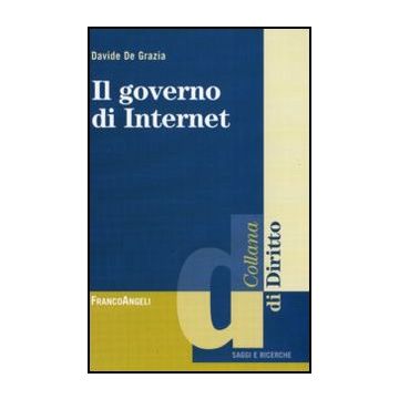 Il Governo Di Internet  - De Grazia Davide - Franco Angeli - 9788856825718