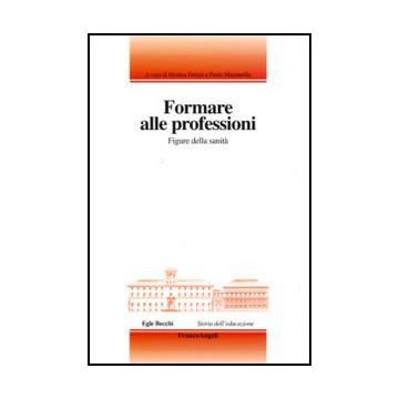 Formare Alle Professioni. Figure Della Sanita'