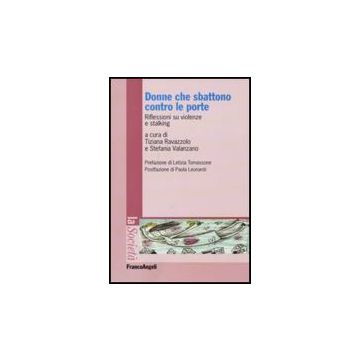 Donne Che Sbattono Contro Le Porte. Riflessioni Su Violenze E Stalking - Ravazzolo T. ; Valanzano S.  - Franco Angeli