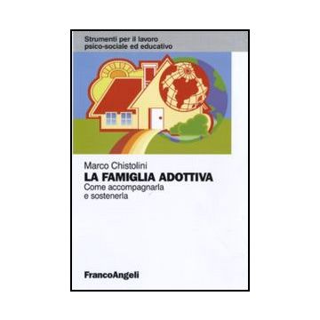 La Famiglia Adottiva. Come Accompagnarla E Sostenerla 