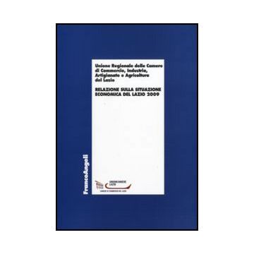 Relazione Sulla Situazione Economica Del Lazio 2009 - Unione Regionale Camere Di Commercio Lazio  - Franco Angeli - 9788856830811