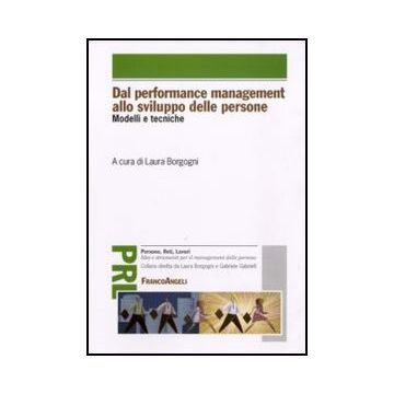 Dal Performance Management Allo Sviluppo Delle Persone. Modelli E Tecniche - Borgogni L.  - Franco Angeli
