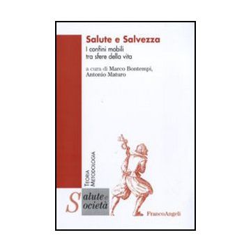 Salute E Salvezza. I Confini Mobili Tra Sfere Della Vita - Bontempi M. ; Maturo A.  - Franco Angeli