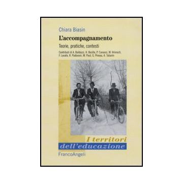 L' Accompagnamento. Teorie, Pratiche, Contesti  - Biasin Chiara - Franco Angeli