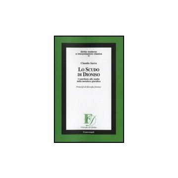 Scudo Di Dioniso. Contributo Allo Studio Della Metafora Giuridica. Principi Di Filosofia Forense - Sarra Claudio - Franco Angeli