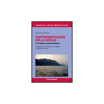 Rappresentazioni Della Sicilia. Un'indagine Quali-quantitativa - Frazzica Giovanni - Franco Angeli