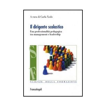 Il dirigente scolastico. Una professionalità pedagogica tra management e leadership