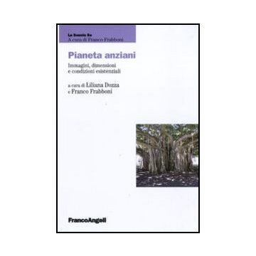 Pianeta Anziani. Immagini, Dimensioni E Condizioni Esistenziali - Dozza L. ; Frabboni F.  - Franco Angeli - 9788856831436 - Assistenza Agli Anziani, Educazione Degli Adulti, Formazione Continua, Gruppi Sociali In Base All'eta: Anziani