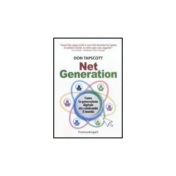 Net Generation. Come La Generazione Digitale Sta Cambiando Il Mondo - Tapscott Don - Franco Angeli - 9788856831498