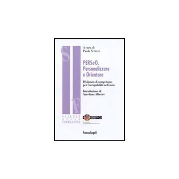 Perseo, Personalizzare E Orientare. Il Bilancio Di Competenze Per L'occupabilita' Nel Lazio - Serreri P.  - Franco Angeli