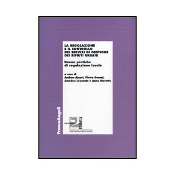 Regolazione E Il Controllo Dei Servizi Di Gestione Dei Rifiuti Urbani. Buone Pratiche Di Regolazione Locale