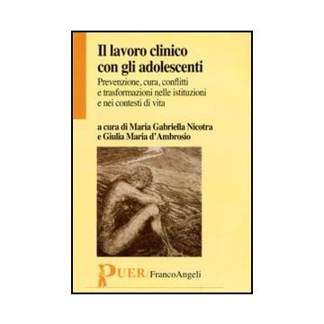 Il lavoro clinico con gli adolescenti. Prevenzione, cura, conflitti e trasformazioni nelle istituzioni e nei contesti di vita
