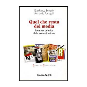 Quel che resta dei media. Idee per un'etica della comunicazione