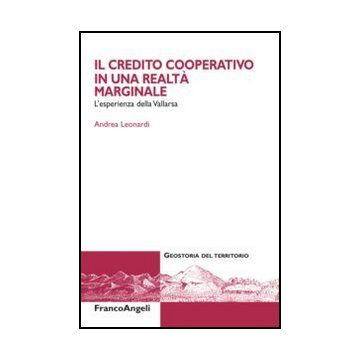 Il Credito Cooperativo In Una Realta' Marginale. L'esperienza Della Vallarsa 
