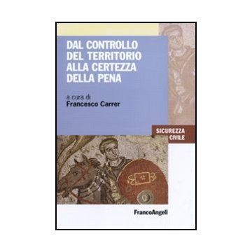 Dal Controllo Del Territorio Alla Certezza Della Pena - Carrer F.  - Franco Angeli - 9788856832532