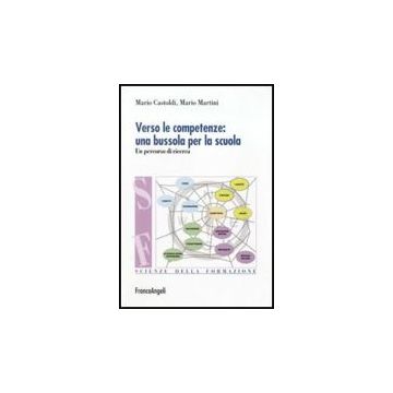 Verso Le Competenze: Una Bussola Per La Scuola. Un Percorso Di Ricerca - Castoldi Mario; Martini Mario - Franco Angeli - 9788856833102 - Organizzazione E Gestione Dell'educazione