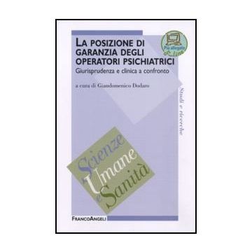 Posizione Di Garanzia Degli Operatori Psichiatrici. Giurisprudenza E Clinica A ( Confronto - Dodaro G.  - Franco Angeli - 9788856834000