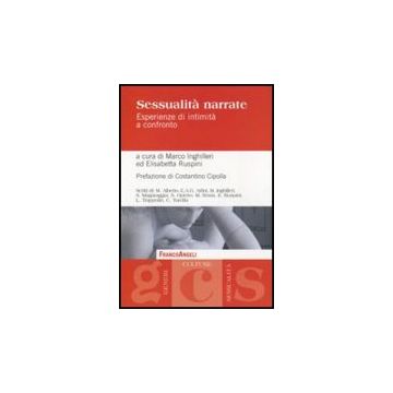 Sessualita' Narrate. Esperienze Di Intimita' A Confronto - Inghilleri M. ; Ruspini E.  - Franco Angeli - 9788856834062