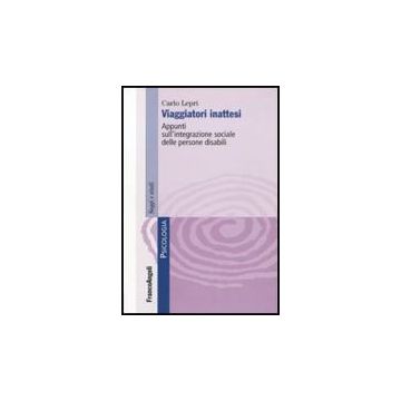 Viaggiatori Inattesi. Appunti Sull'integrazione Sociale Delle Persone Disabili - Lepri Carlo - Franco Angeli - 9788856834192