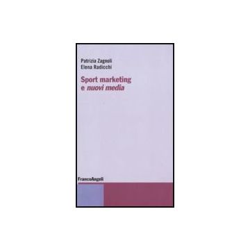 Sport Marketing E Nuovi Media - Zagnoli Patrizia; Radicchi Elena - Franco Angeli - 9788856834956