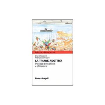 La Triade Adottiva. Processi Di Filiazione A Affiliazione  - Uguzzoni Ugo; Siboni Francesca - Franco Angeli - 9788856835335