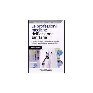 Le professioni mediche dell'azienda sanitaria. Rapporto di lavoro, trattamento economico, incarichi, valutazione e responsabilità