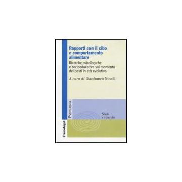 Rapporti con il cibo e comportamento alimentare. Ricerche psicologiche e socioeducative sul momento dei pasti in età evolutiva