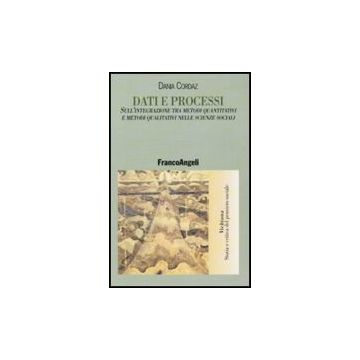 Dati e processi. Sull'integrazione tra metodi quantitativi e metodi qualitativi nelle scienze sociali