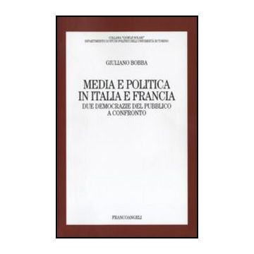 Media e politica In Italia e Francia. Due democrazie del pubblico a confronto