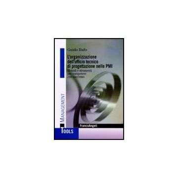 L’organizzazione dell'ufficio tecnico di progettazione nelle PMI. Metodi e strumenti per competere con successo